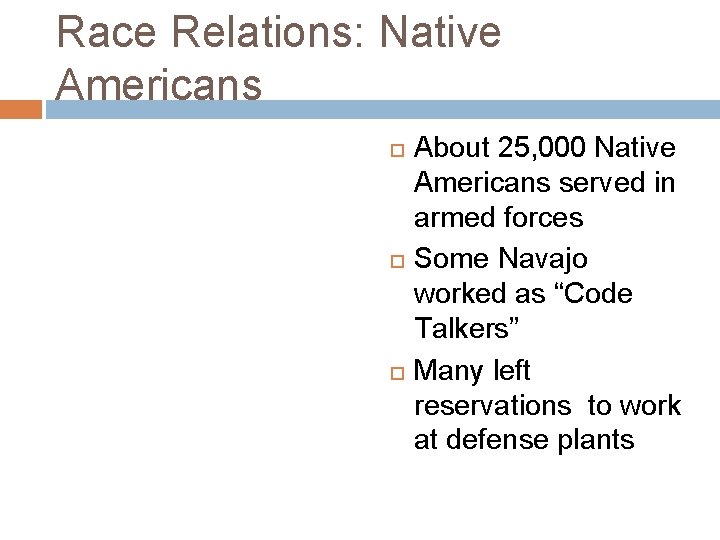 Race Relations: Native Americans About 25, 000 Native Americans served in armed forces Some