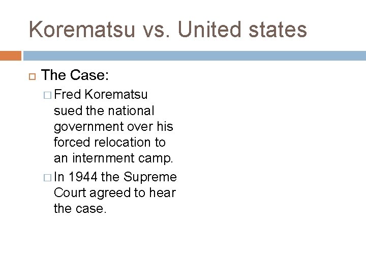 Korematsu vs. United states The Case: � Fred Korematsu sued the national government over