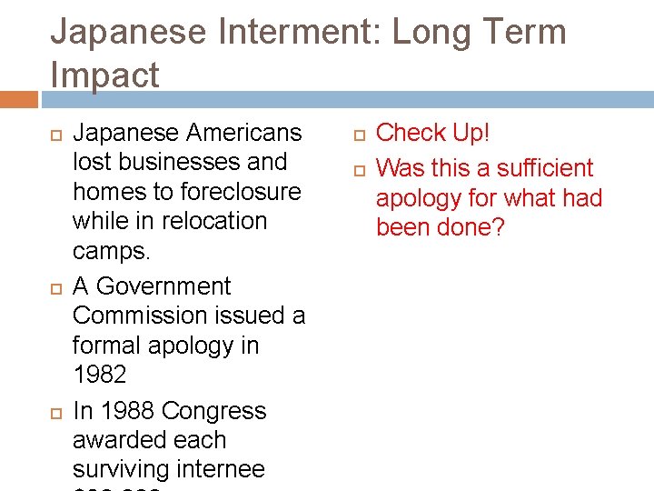 Japanese Interment: Long Term Impact Japanese Americans lost businesses and homes to foreclosure while