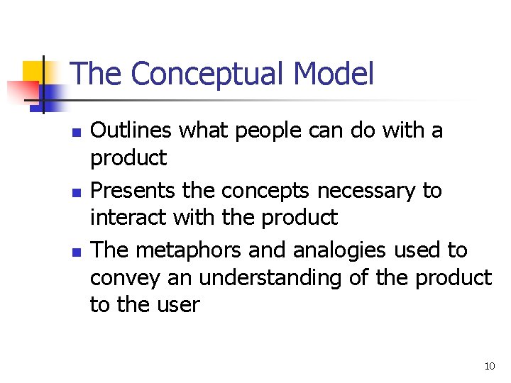 The Conceptual Model n n n Outlines what people can do with a product