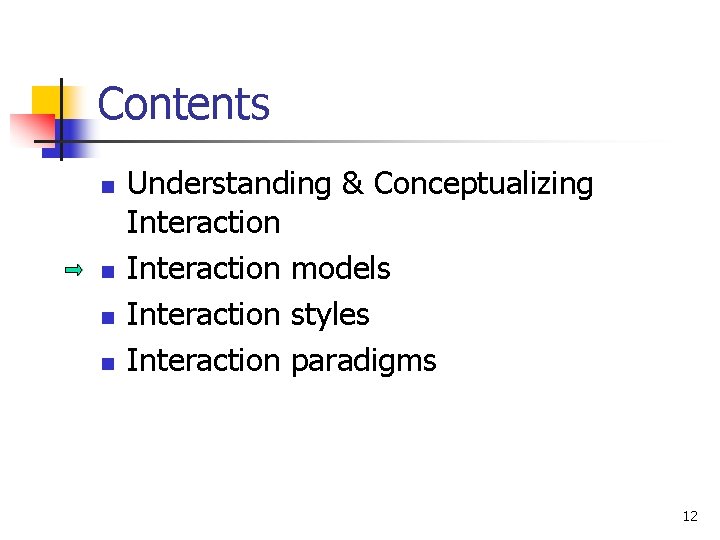 Contents n n Understanding & Conceptualizing Interaction models Interaction styles Interaction paradigms 12 