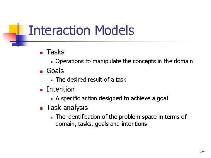 Interaction Models n Tasks n n Goals n n The desired result of a