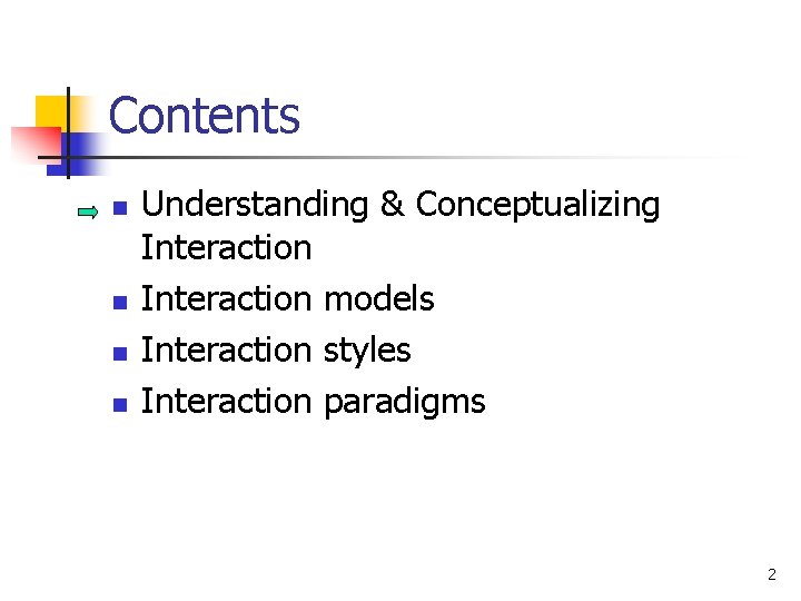 Contents n n Understanding & Conceptualizing Interaction models Interaction styles Interaction paradigms 2 