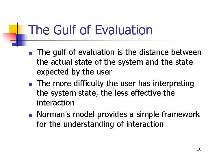 The Gulf of Evaluation n The gulf of evaluation is the distance between the