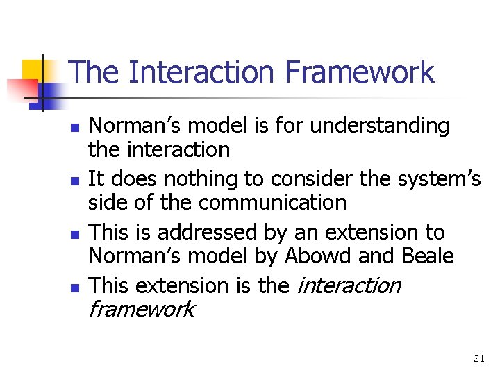 The Interaction Framework n n Norman’s model is for understanding the interaction It does