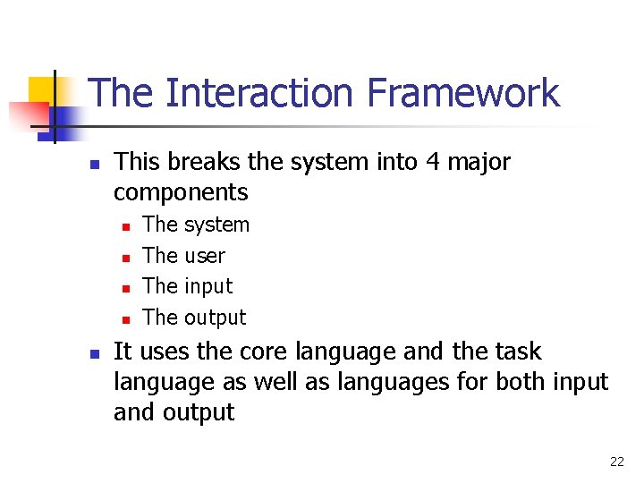 The Interaction Framework n This breaks the system into 4 major components n n
