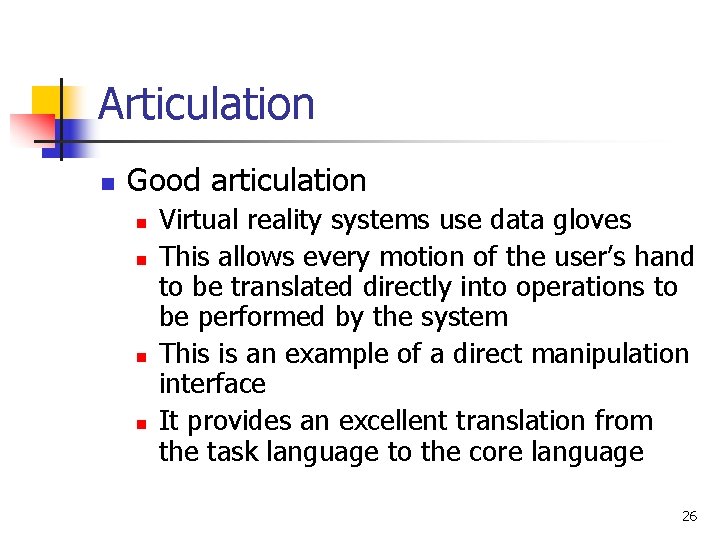 Articulation n Good articulation n n Virtual reality systems use data gloves This allows