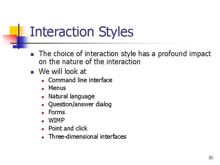 Interaction Styles n n The choice of interaction style has a profound impact on