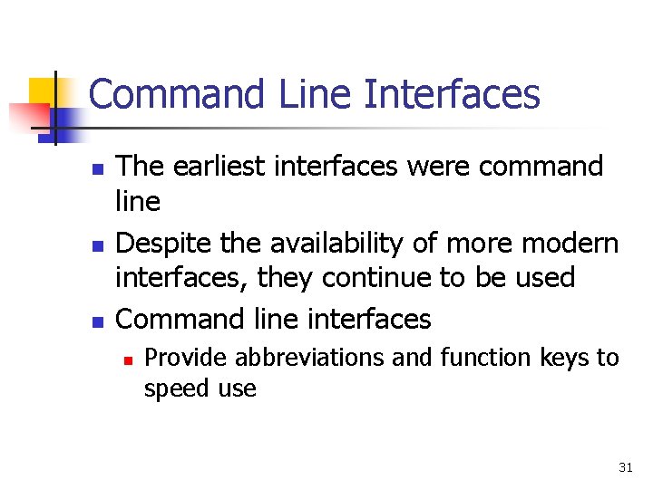 Command Line Interfaces n n n The earliest interfaces were command line Despite the