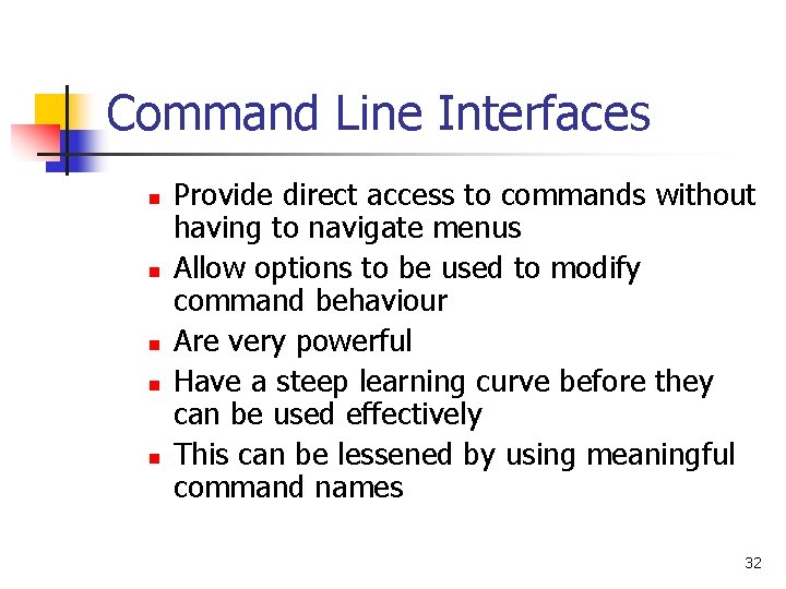 Command Line Interfaces n n n Provide direct access to commands without having to