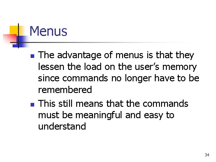 Menus n n The advantage of menus is that they lessen the load on