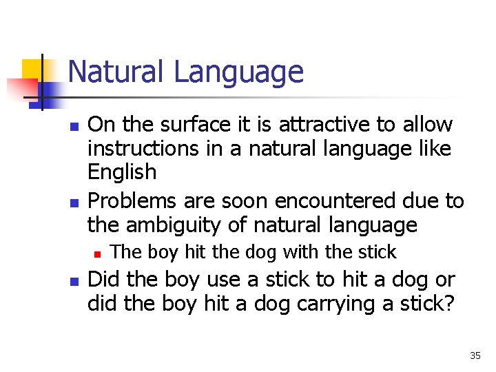 Natural Language n n On the surface it is attractive to allow instructions in