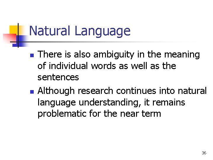Natural Language n n There is also ambiguity in the meaning of individual words