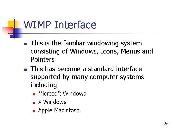 WIMP Interface n n This is the familiar windowing system consisting of Windows, Icons,