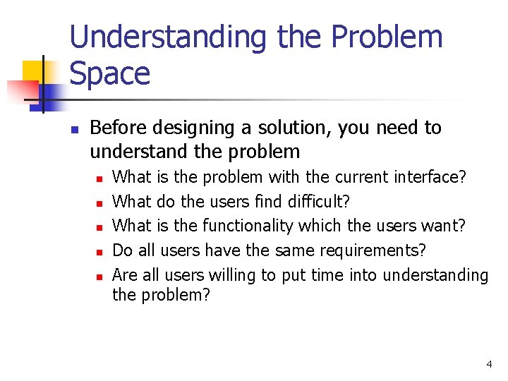 Understanding the Problem Space n Before designing a solution, you need to understand the