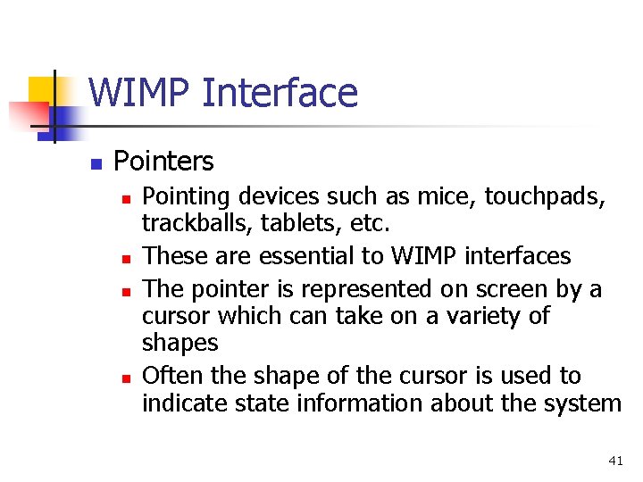 WIMP Interface n Pointers n n Pointing devices such as mice, touchpads, trackballs, tablets,