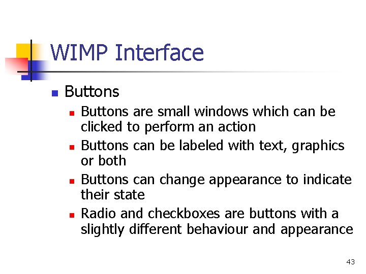 WIMP Interface n Buttons n n Buttons are small windows which can be clicked