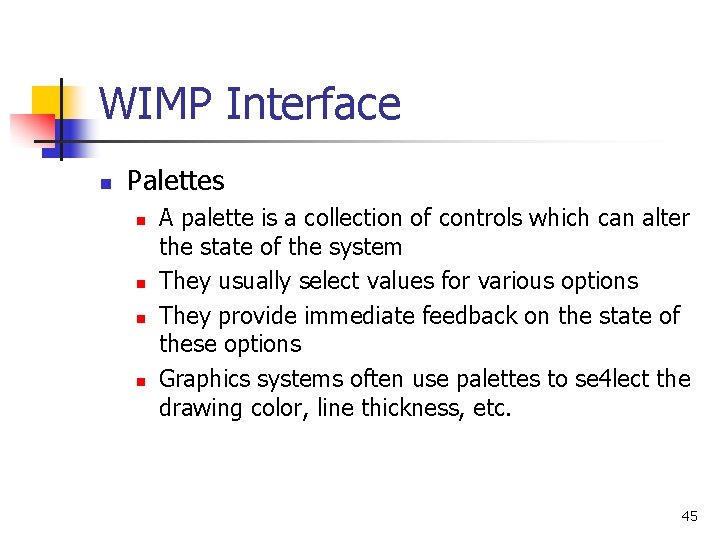 WIMP Interface n Palettes n n A palette is a collection of controls which