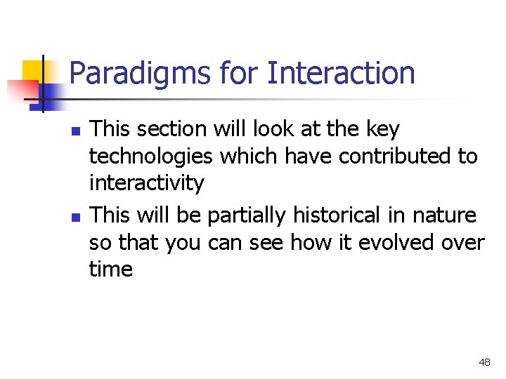 Paradigms for Interaction n n This section will look at the key technologies which