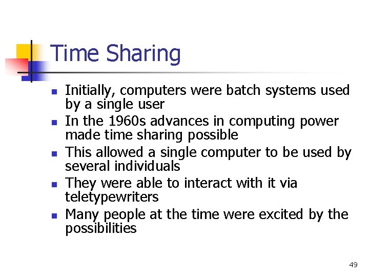 Time Sharing n n n Initially, computers were batch systems used by a single
