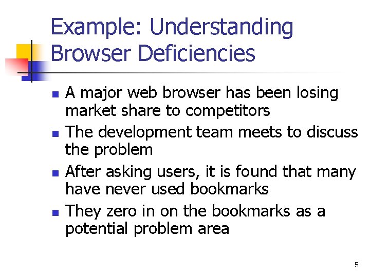 Example: Understanding Browser Deficiencies n n A major web browser has been losing market