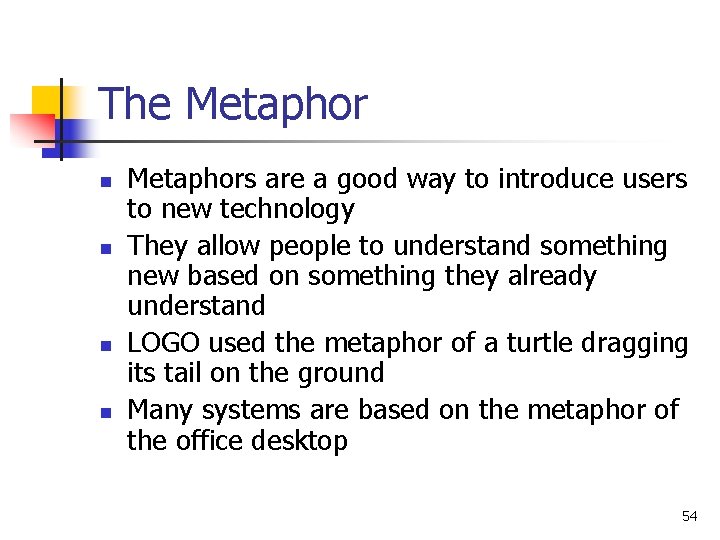 The Metaphor n n Metaphors are a good way to introduce users to new