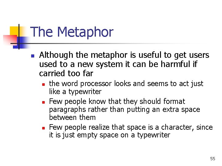 The Metaphor n Although the metaphor is useful to get users used to a