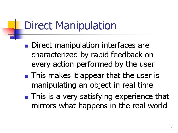 Direct Manipulation n Direct manipulation interfaces are characterized by rapid feedback on every action