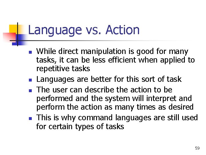 Language vs. Action n n While direct manipulation is good for many tasks, it
