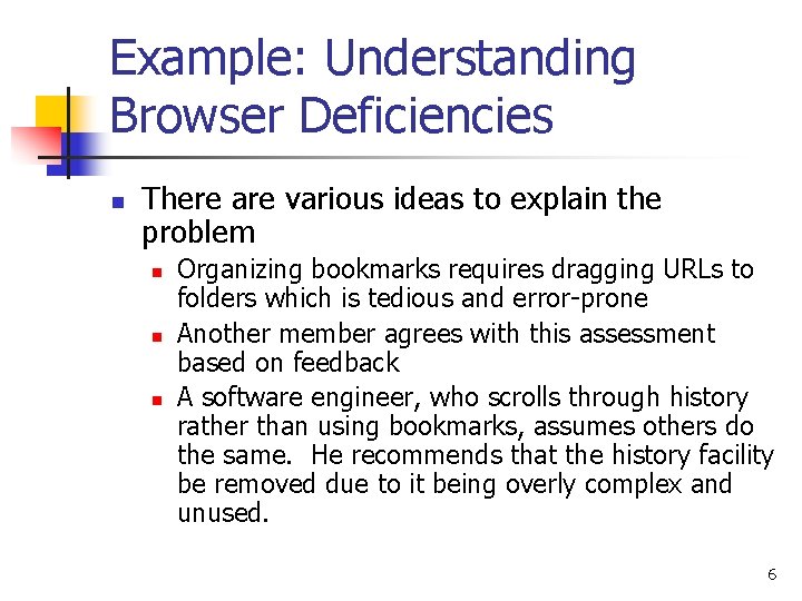 Example: Understanding Browser Deficiencies n There are various ideas to explain the problem n