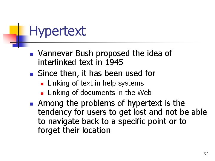 Hypertext n n Vannevar Bush proposed the idea of interlinked text in 1945 Since