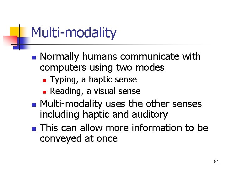 Multi-modality n Normally humans communicate with computers using two modes n n Typing, a