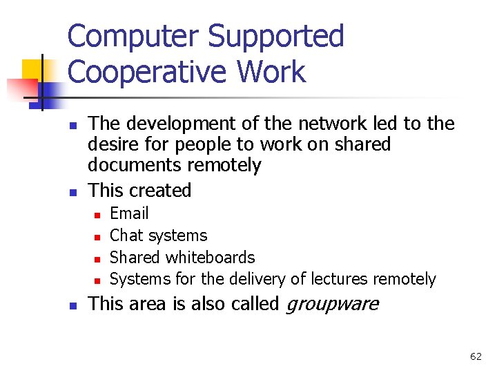 Computer Supported Cooperative Work n n The development of the network led to the