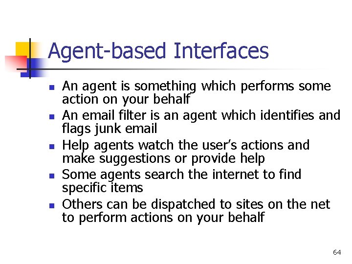 Agent-based Interfaces n n n An agent is something which performs some action on