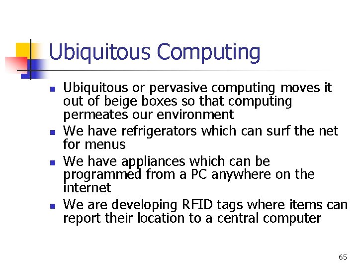 Ubiquitous Computing n n Ubiquitous or pervasive computing moves it out of beige boxes