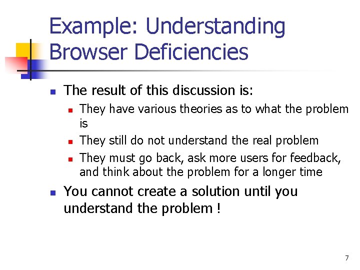 Example: Understanding Browser Deficiencies n The result of this discussion is: n n They