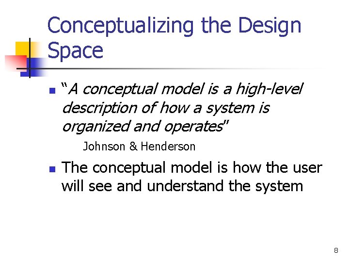 Conceptualizing the Design Space n “A conceptual model is a high-level description of how