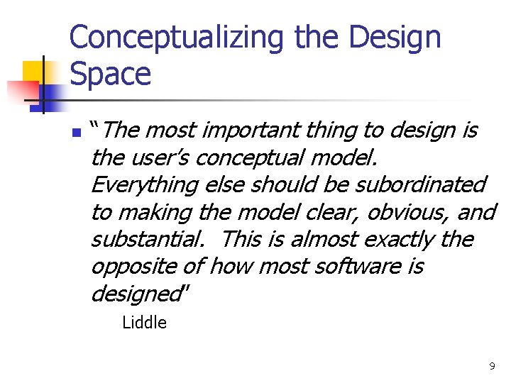 Conceptualizing the Design Space n “The most important thing to design is the user’s