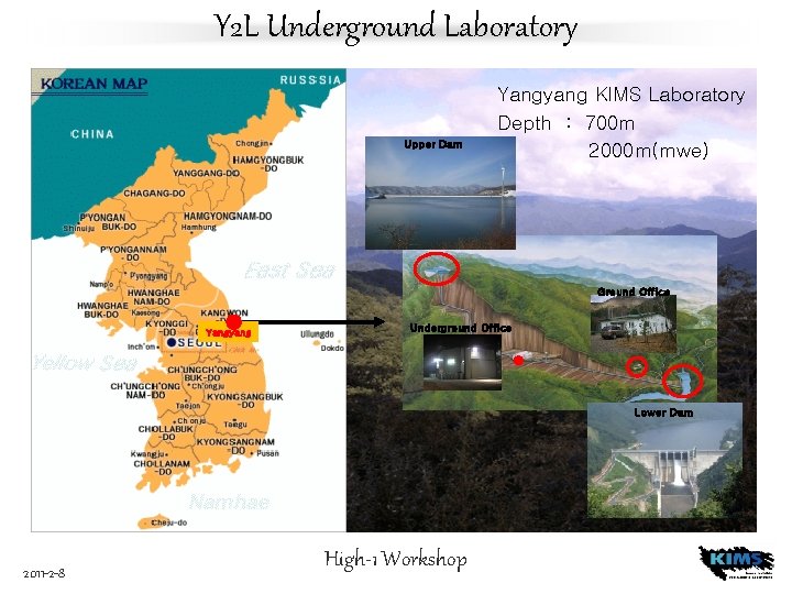 Y 2 L Underground Laboratory Upper Dam Yangyang KIMS Laboratory Depth : 700 m
