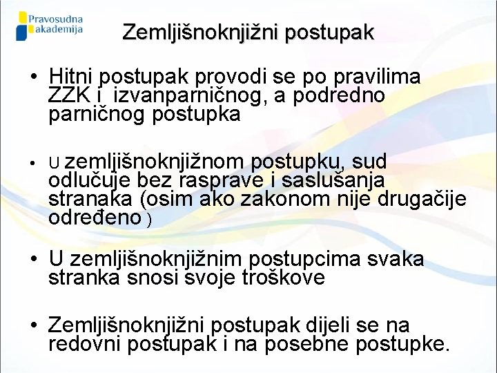 Zemljišnoknjižni postupak • Hitni postupak provodi se po pravilima ZZK i izvanparničnog, a podredno