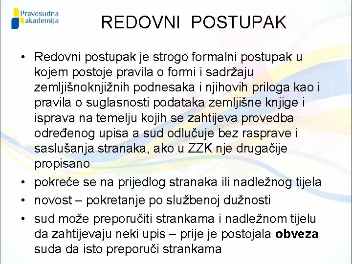 REDOVNI POSTUPAK • Redovni postupak je strogo formalni postupak u kojem postoje pravila o