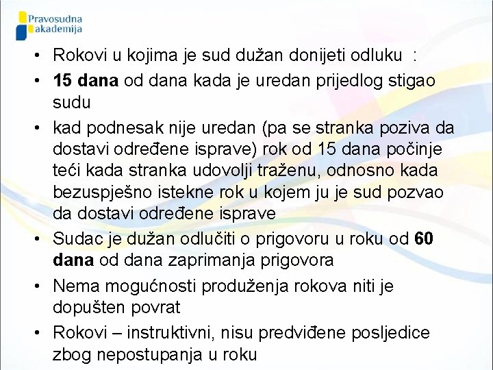  • Rokovi u kojima je sud dužan donijeti odluku : • 15 dana