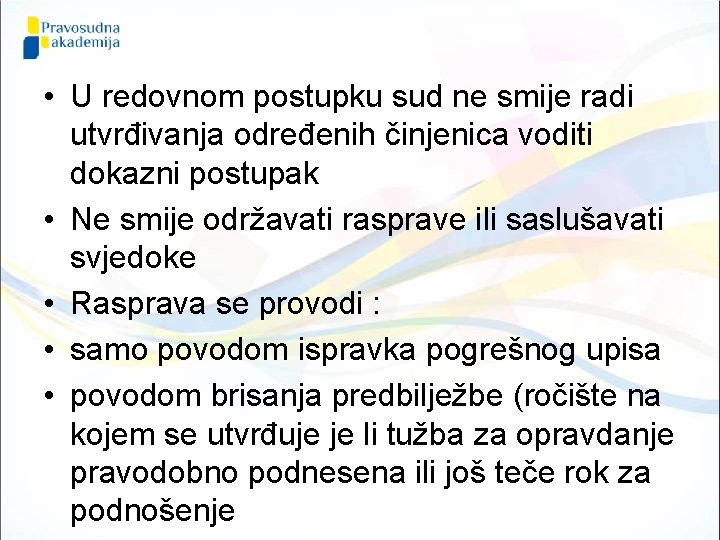  • U redovnom postupku sud ne smije radi utvrđivanja određenih činjenica voditi dokazni