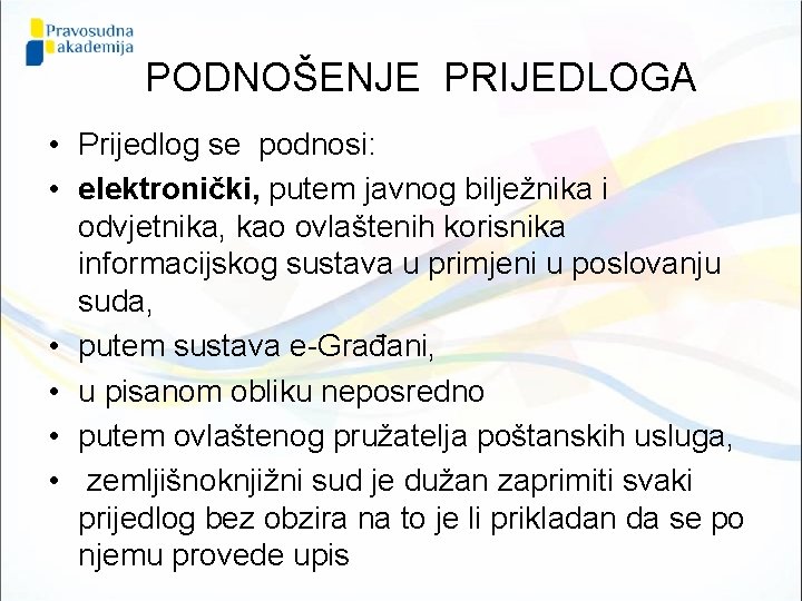 PODNOŠENJE PRIJEDLOGA • Prijedlog se podnosi: • elektronički, putem javnog bilježnika i odvjetnika, kao