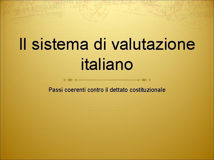 Il sistema di valutazione italiano Passi coerenti contro il dettato costituzionale 