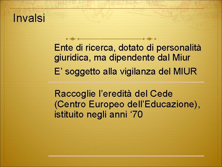 Invalsi Ente di ricerca, dotato di personalità giuridica, ma dipendente dal Miur E’ soggetto