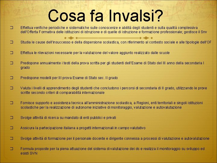 Cosa fa Invalsi? � Effettua verifiche periodiche e sistematiche sulle conoscenze e abilità degli