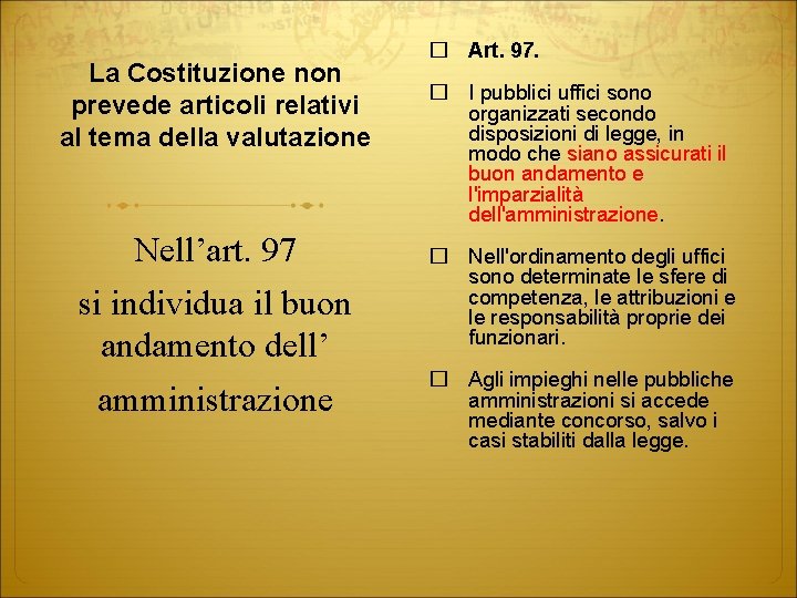 La Costituzione non prevede articoli relativi al tema della valutazione Nell’art. 97 si individua