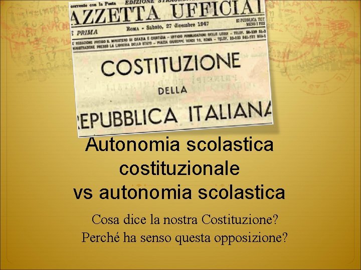 Autonomia scolastica costituzionale vs autonomia scolastica Cosa dice la nostra Costituzione? Perché ha senso