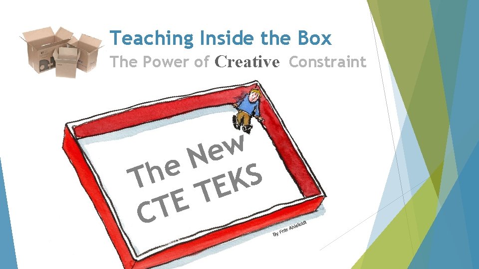 Teaching Inside the Box The Power of Creative Constraint w e N e h